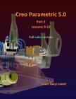 Creo Parametric 5.0 Part 2 (Lessons 9-12): Full Color Cover Image