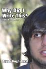 Why Did I Write This?: A Short Chapbook By Taygh Singh Atwal Cover Image
