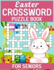 Easter Crossword Puzzles Puzzle Book For Seniors: Unlock the Secrets of These Challenging Puzzles Cover Image
