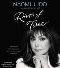 River of Time: My Descent into Depression and How I Emerged with Hope By Naomi Judd, Marcia Wilkie (With), Naomi Judd (Read by), Carolyn Cook (Read by) Cover Image