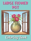 Large Flower Pot Coloring Book: Fun and creative with color activity books for kids & toddlers, Medition practice and happy a free time By Salmon Pretty Publishing Cover Image