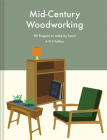 Mid-century Woodworking: 80 Projects to Make by Hand By A.W.P. Kettless Cover Image