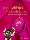 Jess Dobkin’s Wetrospective: Constellating performance archives By Laura Levin Cover Image