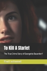To Kill A Starlet: The True Crime Story of Georgette Bauerdorf By Paul Lockwood Cover Image