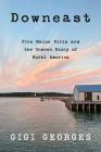 Downeast: Five Maine Girls and the Unseen Story of Rural America By Gigi Georges Cover Image