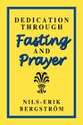 Dedication Through Fasting and Prayer By Nils-Erik Bergstrom Cover Image