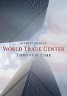 The World Trade Center Through Time (America Through Time) By Kenneth Womack Cover Image