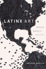 Latinx Art: Artists, Markets, and Politics Cover Image