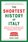 The Shortest History of Italy: 3,000 Years from the Romans to the Renaissance to a Modern Republic - A Retelling for Our Times By Ross King Cover Image