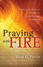 Praying with Fire: Seeking His Presence Through the Revival Passages of Scripture Cover Image