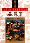 Latin American Art: Ancient to Modern By John Scott Cover Image