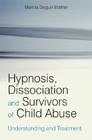 Hypnosis, Dissociation and Survivors of Child Abuse: Understanding and Treatment Cover Image