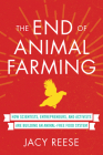 The End of Animal Farming: How Scientists, Entrepreneurs, and Activists Are Building an Animal-Free Food System By Jacy Reese Cover Image