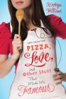 Pizza, Love, and Other Stuff That Made Me Famous: A Novel Cover Image
