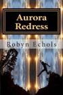 Aurora Redress By Robyn Echols Cover Image