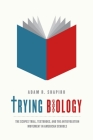 Trying Biology: The Scopes Trial, Textbooks, and the Antievolution Movement in American Schools By Adam R. Shapiro Cover Image