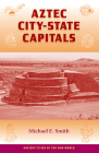 Aztec City-State Capitals (Ancient Cities of the New World) By Michael E. Smith Cover Image