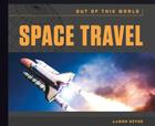 Space Travel (Out of This World) By Aaron Deyoe Cover Image