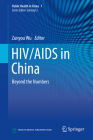 Hiv/AIDS in China: Beyond the Numbers (Public Health in China #1) By Zunyou Wu (Editor) Cover Image