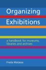 Organizing Exhibitions: A Handbook for Museums, Libraries and Archives By Freda Matassa Cover Image