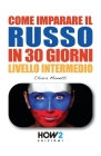 COME IMPARARE IL RUSSO IN 30 GIORNI - Livello Intermedio By Chiara Monetti Cover Image