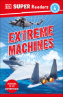 DK Super Readers Level 4: Extreme Machines By DK Cover Image