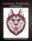 Loving Animals - Coloring Book - Animal Designs for Relaxation with Stress Relieving By Monica Gordon Cover Image