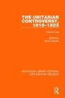 The Unitarian Controversy, 1819-1823: Volume One (Routledge Library Editions: 19th Century Religion) By Bruce Kuklick (Editor) Cover Image