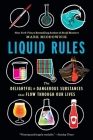 Liquid Rules: The Delightful and Dangerous Substances That Flow Through Our Lives By Mark Miodownik Cover Image