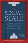 The Sexual State: How Elite Ideologies Are Destroying Lives and Why the Church Was Right All Along By Jennifer Roback Morse Cover Image