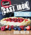 Sweet Cast Iron Creations: Dutch Oven Desserts By Doug Martin Cover Image