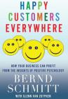 Happy Customers Everywhere: How Your Business Can Profit from the Insights of Positive Psychology By Bernd Schmitt, Glenn Van Zutphen Cover Image