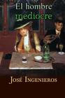 El hombre mediocre By Jose Ingenieros Cover Image