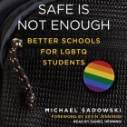Safe Is Not Enough: Better Schools for LGBTQ Students By Michael Sadowski, Kevin Jennings (Contribution by), Daniel Henning (Read by) Cover Image