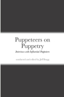 Puppeteers on Puppetry: Interviews with Influential Puppeteers By Jeff Bragg, Karen Falk (Foreword by) Cover Image