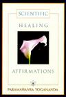 Scientific Healing Affirmations By Paramahansa Yogananda, Yogananda Cover Image