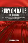 Ruby on Rails For Beginners: Rails Web Development Programming and Coding Tutorial By Joseph Joyner Cover Image
