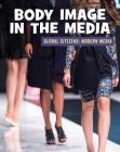 Body Image in the Media (21st Century Skills Library: Global Citizens: Modern Media) By Wil Mara Cover Image