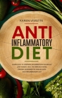 Anti Inflammatory Diet: Learn How to Eliminate Inflammation Naturally, Lose Weight, Heal the Immune System, Prevent Degenerative Disease With By Karen Viviette Cover Image