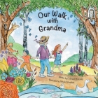 Our Walk with Grandma: Nurturing Family and Multigenerational Bonds Through the Beauty of Nature By Dolores F. Kurzeka, Nichole Monahan (Illustrator) Cover Image