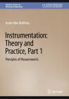 Instrumentation: Theory and Practice, Part 1: Principles of Measurements (Synthesis Lectures on Mechanical Engineering) By Issam Abu-Mahfouz Cover Image