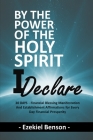 By The Power Of The Holy Spirit I Declare: 30 Days - Powerful Word Of God Based Declarations For Establishing God's Blessings Of Financial Prosperity By Ezekiel Benson Cover Image