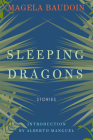 Sleeping Dragons By Magela Baudoin, Wendy Burk (Translated by), M.J. Fièvre (Translated by), Alberto Manguel (Introduction by) Cover Image