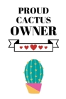 Proud Cactus Owner: Gardener Hobbyist Notebook 6