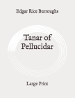 Tanar of Pellucidar: Large Print By Edgar Rice Burroughs Cover Image