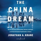 The China Dream: How the Aspirations of Government, Business, and People Are Driving the Greatest Transformation in History Cover Image