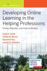 Developing Online Learning in the Helping Professions: Online, Blended, and Hybrid Models By Angie C. Smith, Jeffrey M. Warren, Siu-Man Raymond Ting Cover Image