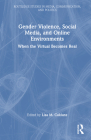Gender Violence, Social Media, and Online Environments: When the Virtual Becomes Real By Lisa M. Cuklanz (Editor) Cover Image