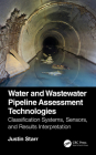 Water and Wastewater Pipeline Assessment Technologies: Classification Systems, Sensors, and Results Interpretation By Justin Starr Cover Image