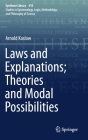 Laws and Explanations; Theories and Modal Possibilities (Synthese Library #410) By Arnold Koslow Cover Image